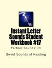 Instant Letter Sounds Student Workbook #17: Partner Sounds: ch By Sweet Sounds of Reading Cover Image