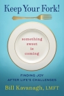 Keep Your Fork! Something Sweet is Coming By Bill Kavanagh Cover Image