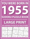 Large Print Sudoku Puzzle Book: You Were Born In 1955: A Special Easy To Read Sudoku Puzzles For Adults Large Print (Easy to Read Sudoku Puzzles for S By E. W. Mary Pzl Cover Image