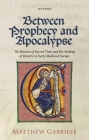 Between Prophecy and Apocalypse: The Burden of Sacred Time and the Making of History in Early Medieval Europe By Matthew Gabriele Cover Image