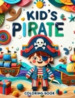 Kid's Pirate coloring book: Set Sail for Color Adventures with Kid-Friendly Pirates, Sea Monsters, and Magical Islands Cover Image
