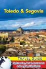 Toledo & Segovia Travel Guide: Sightseeing, Hotel, Restaurant & Shopping Highlights Cover Image