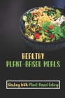 Healthy Plant-Based Meals: Starting With Plant-Based Eating: Delicious Plant-Based Recipes By Hugh Hugh Cover Image