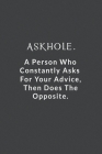 Askhole.: A Person Who Constantly Asks For Your Advice, Then Does The Opposite. By Paradise Publishing Cover Image