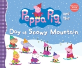Peppa Pig and the Day at Snowy Mountain By Candlewick Press Cover Image