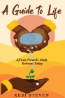 A Guide to Life: African Proverbs Made Relevant Today By Kesi Steven Cover Image