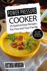Power Pressure Cooker: 25 Quick & Easy Recipes For You and Your Family By Victoria Woodson Cover Image