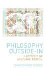 Philosophy Outside-In: A Critique of Academic Reason By Christopher Norris Cover Image