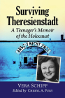 Surviving Theresienstadt: A Teenager's Memoir of the Holocaust By Vera Schiff Cover Image