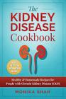 Kidney Disease Cookbook: 85 Healthy & Homemade Recipes for People with Chronic Kidney Disease (CKD) By Monika Shah Cover Image