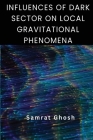 Influences of Dark Sector on Local Gravitational Phenomena Cover Image