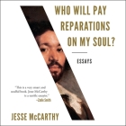 Who Will Pay Reparations on My Soul? By Jesse McCarthy, Terrence Kidd (Read by) Cover Image