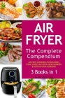 Air Fryer: The Complete Air Fryer CookBook. 3 books in 1: Air Fryer CookBook For Beginners, Keto Air Fryer CookBook, Instant Vort By Amy Vogel Fung Cover Image