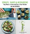 Sprouts, Shoots, and Microgreens: Tiny Plants to Grow and Eat in Your Kitchen By Lina Wallentinson, Lennart Weibull (By (photographer)) Cover Image