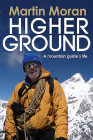 Higher Ground: A Mountain Guide's Life By Martin Moran Cover Image