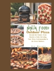 Ninja Foodi Outdoor Pizza: Beyond the Flames, From Hearth to Patio, Elevating Your Pizza Craftsmanship in the Great Outdoors. Cover Image