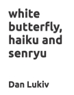 white butterfly, haiku and senryu Cover Image