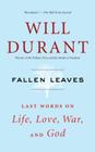 Fallen Leaves: Last Words on Life, Love, War, and God By Will Durant Cover Image