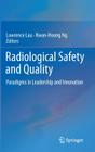 Radiological Safety and Quality: Paradigms in Leadership and Innovation By Lawrence Lau (Editor), Kwan-Hoong Ng (Editor) Cover Image