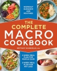 The Complete Macro Cookbook: 2-Week Meal Plan for Muscle Gain, 2-Week Meal Plan for Fat Loss, Workout Guidance and Routines By Brittany Scanniello, RDN Cover Image