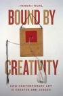 Bound by Creativity: How Contemporary Art Is Created and Judged Cover Image