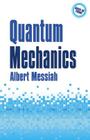 Quantum Mechanics (Dover Books on Physics) By Albert Messiah Cover Image