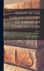 Essays in the Earlier History of American Corporations; Volume 2 By Joseph Stancliffe Davis Cover Image