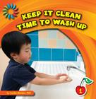Keep It Clean: Time to Wash Up (21st Century Basic Skills Library: Keep It Clean) By Cecilia Minden Cover Image