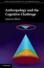 Anthropology and the Cognitive Challenge (New Departures in Anthropology) By Maurice Bloch Cover Image
