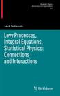 Levy Processes, Integral Equations, Statistical Physics: Connections and Interactions (Operator Theory: Advances and Applications #225) Cover Image
