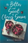 The Bitter and Sweet of Cherry Season By Molly Fader Cover Image