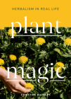 Plant Magic: Herbalism in Real Life By Christine Buckley Cover Image