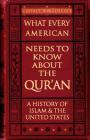 What Every American Needs to Know about the Qur'an: A History of Islam & the United States Cover Image