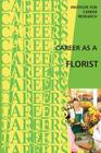 Career as a Florist: Floral Designer -- Floral Grower By Institute for Career Research Cover Image