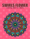 Swirls Flower Coloring Book For Adults: This Coloring Book Helps To Remove The Stress And Give You Relaxation. By Romman Book Press Cover Image