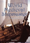 The World of the Medieval Shipmaster: Law, Business and the Sea, C.1350-C.1450 By Robin Ward Cover Image