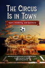 Circus Is in Town: Sport, Celebrity, and Spectacle By Lisa Doris Alexander, Joel Nathan Rosen (Editor), David C. Ogden (Foreword by) Cover Image