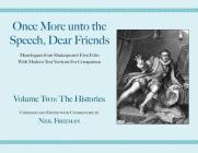Once More unto the Speech, Dear Friends: The Histories, Volume 2 (Applause Books) Cover Image