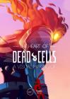 The Heart of Dead Cells: A Visual Making-Of By Benoit Reinier Cover Image
