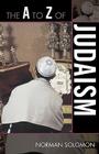 The A to Z of Judaism (A to Z Guides #62) By Norman Solomon Cover Image