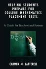 Helping Students Prepare for College Mathematics Placement Tests: A Guide for Teachers and Parents By Carmen M. Latterell Cover Image