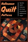 Halloween Quilt Patterns: Spooky Quilt Patterns For Your Wonderful Halloween Night By Jennifer Brooks Cover Image