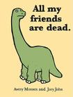 All My Friends Are Dead (Funny Books, Children's Book for Adults, Interesting Finds, Animal Books) Cover Image