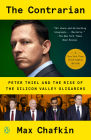 The Contrarian: Peter Thiel and Silicon Valley's Pursuit of Power By Max Chafkin Cover Image