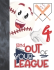 4 And Out Of Your League: Baseball Gift For Boys And Girls Age 4 Years Old - Art Sketchbook Sketchpad Activity Book For Kids To Draw And Sketch By Krazed Scribblers Cover Image