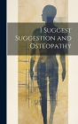 I Suggest Suggestion and Osteopathy Cover Image