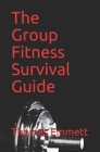 The Group Fitness Survival Guide: 2019 Edition By Thomas Emmett Cover Image