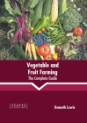 Vegetable and Fruit Farming: The Complete Guide By Kenneth Lewis (Editor) Cover Image
