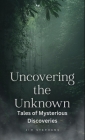 Uncovering the Unknown: Tales of Mysterious Discoveries Cover Image