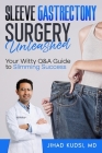 Sleeve Gastrectomy Surgery Unleashed: Your Witty Q&A Guide to Slimming Success By Jihad Kudsi Cover Image